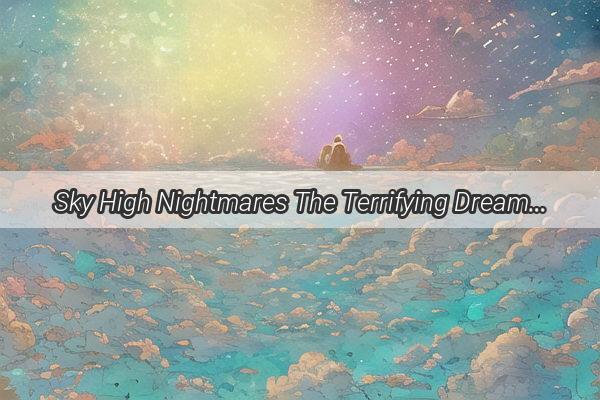 Sky High Nightmares The Terrifying Dream of a Plane Crash and Death